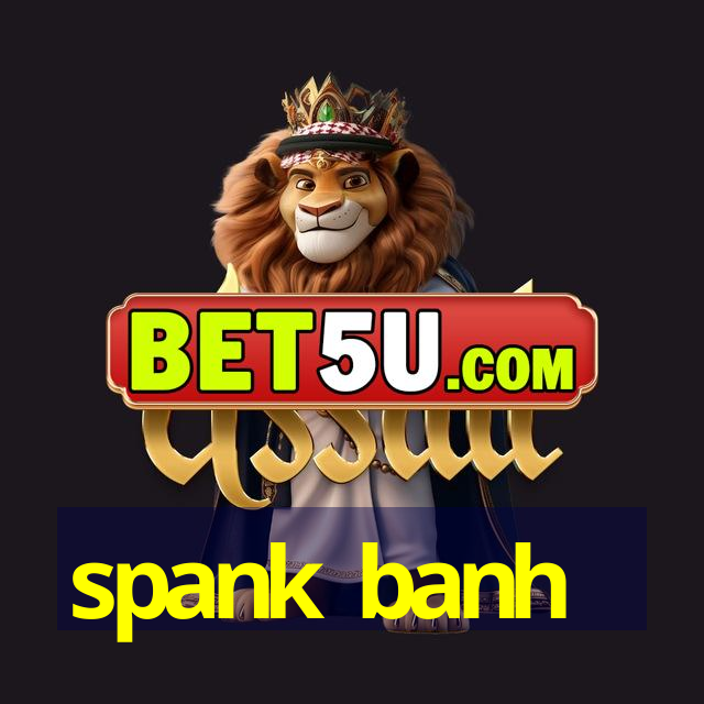 spank banh